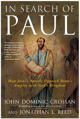 In Search of Paul: How Jesus' Apostle Opposed Rome's Empire with
