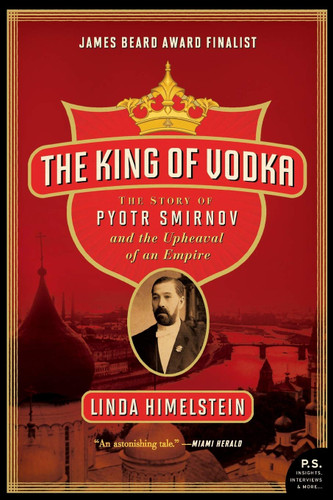 The King of Vodka: The Story of Pyotr Smirnov and the Upheaval of an