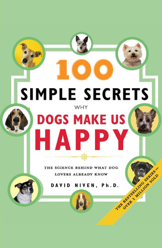 100 Simple Secrets Why Dogs Make Us Happy: The Science Behind What