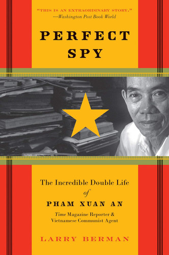 Perfect Spy: The Incredible Double Life of Pham Xuan An Time Magazine