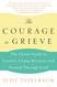 The Courage to Grieve: The Classic Guide to Creative Living Recovery