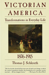 Victorian America: Transformations in Everyday Life 1876-1915