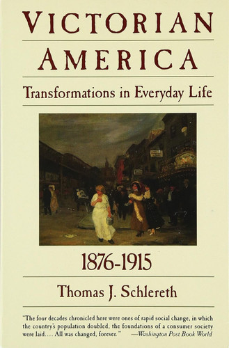 Victorian America: Transformations in Everyday Life 1876-1915
