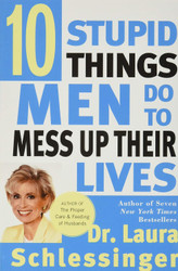 Ten Stupid Things Men Do to Mess Up Their Lives