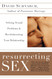Resurrecting Sex: Solving Sexual Problems and Revolutionizing Your