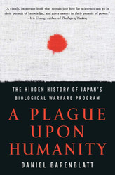 A Plague upon Humanity: The Hidden History of Japan's Biological