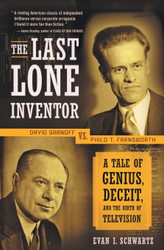 The Last Lone Inventor: A Tale of Genius Deceit and the Birth of