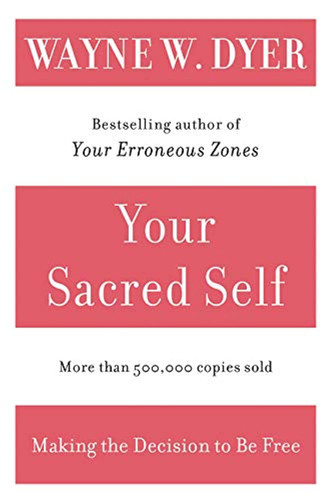 Your Sacred Self: Making the Decision to Be Free