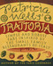 Patricia Wells' Trattoria: Simple and Robust Fare Inspired by the