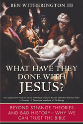 What Have They Done with Jesus?: Beyond Strange Theories and Bad