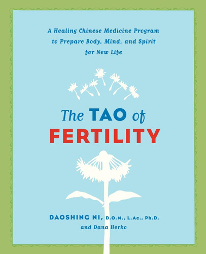 The Tao of Fertility: A Healing Chinese Medicine Program to Prepare