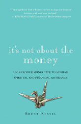 It's Not About the Money: Unlock Your Money Type to Achieve Spiritual