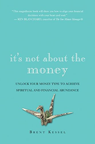 It's Not About the Money: Unlock Your Money Type to Achieve Spiritual