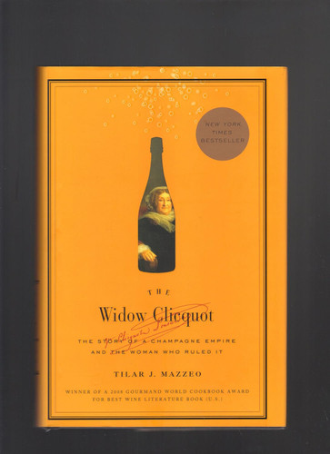 The Widow Clicquot: The Story of a Champagne Empire and the Woman Who