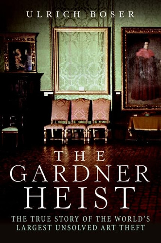 The Gardner Heist: The True Story of the World's Largest Unsolved Art