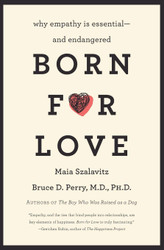 Born for Love: Why Empathy Is Essential and Endangered