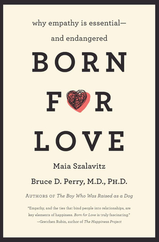 Born for Love: Why Empathy Is Essential and Endangered