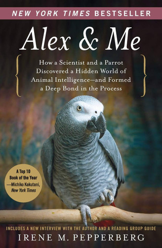 Alex & Me: How a Scientist and a Parrot Discovered a Hidden World of