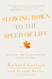 Slowing Down to the Speed of Life: How to Create a More Peaceful