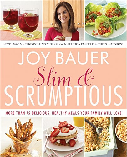 Slim and Scrumptious: More Than 75 Delicious Healthy Meals Your