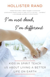 I'm Not Dead I'm Different: Kids in Spirit Teach Us About Living a