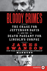 Bloody Crimes: The Chase for Jefferson Davis and the Death Pageant