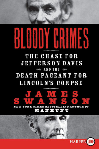 Bloody Crimes: The Chase for Jefferson Davis and the Death Pageant