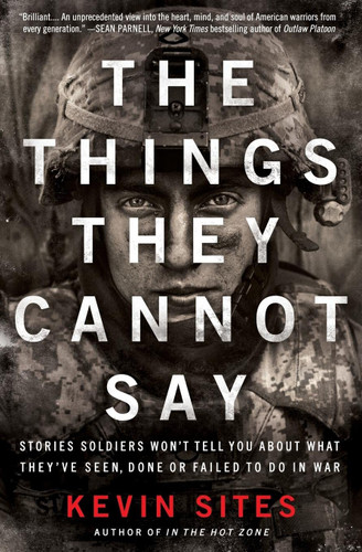 The Things They Cannot Say: Stories Soldiers Won't Tell You About