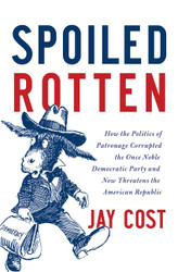 Spoiled Rotten: How the Politics of Patronage Corrupted the Once