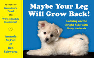 Maybe Your Leg Will Grow Back!: Looking on the Bright Side with Baby