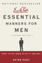 Essential Manners for Men: What to Do When to Do It and Why