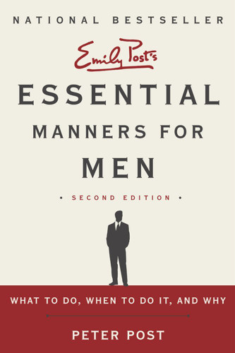 Essential Manners for Men: What to Do When to Do It and Why
