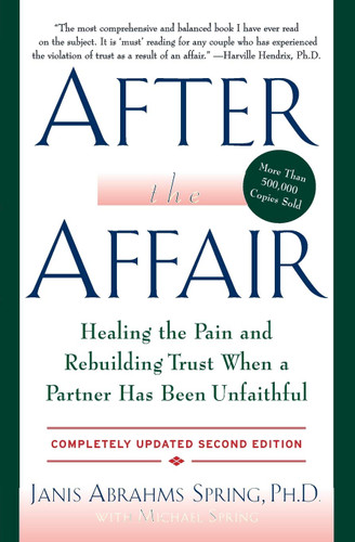 After the Affair: Healing the Pain and Rebuilding Trust When a
