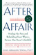 After the Affair: Healing the Pain and Rebuilding Trust When a