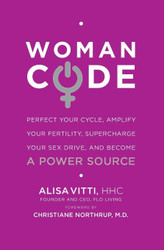 WomanCode: Perfect Your Cycle Amplify Your Fertility Supercharge Your