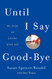 Until I Say Good-Bye: My Year of Living with Joy