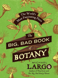 The Big Bad Book of Botany: The World's Most Fascinating Flora
