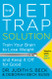 The Diet Trap Solution: Train Your Brain to Lose Weight and Keep It