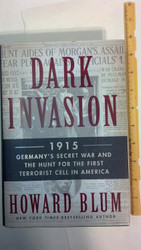 Dark Invasion: 1915: Germany's Secret War and the Hunt for the First