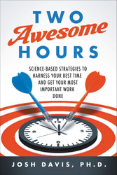 Two Awesome Hours: Science-Based Strategies to Harness Your Best Time