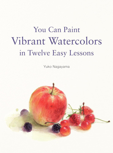 You Can Paint Vibrant Watercolors in Twelve Easy Lessons