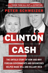 Clinton Cash: The Untold Story of How and Why Foreign Governments and