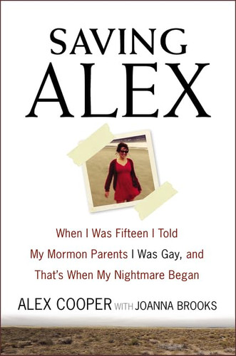 Saving Alex: When I Was Fifteen I Told My Mormon Parents I Was Gay
