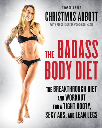 The Badass Body Diet: The Breakthrough Diet and Workout for a Tight