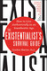 The Existentialist's Survival Guide: How to Live Authentically in an
