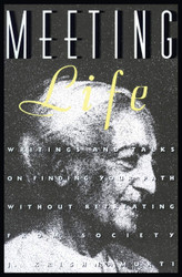 Meeting Life: Writings and Talks on Finding Your Path Without