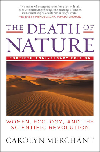 The Death of Nature: Women Ecology and the Scientific Revolution