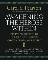Awakening the Heroes Within: Twelve Archetypes to Help Us Find