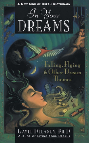 In Your Dreams: Falling Flying and Other Dream Themes - A New Kind of