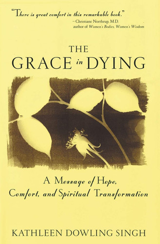 The Grace in Dying: How We Are Transformed Spiritually as We Die